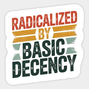 radicalized-by-basic-decency Sticker